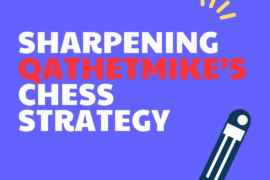 Sharpening QathetMike’s Chess Strategy [Case Study#7]