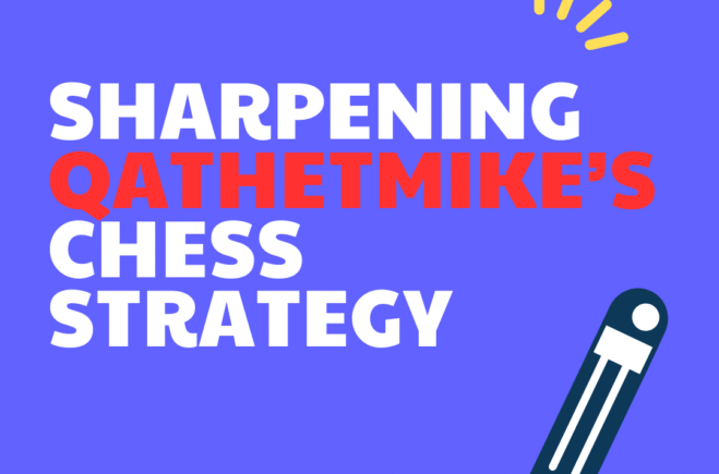 Sharpening QathetMike’s Chess Strategy [Case Study#7]