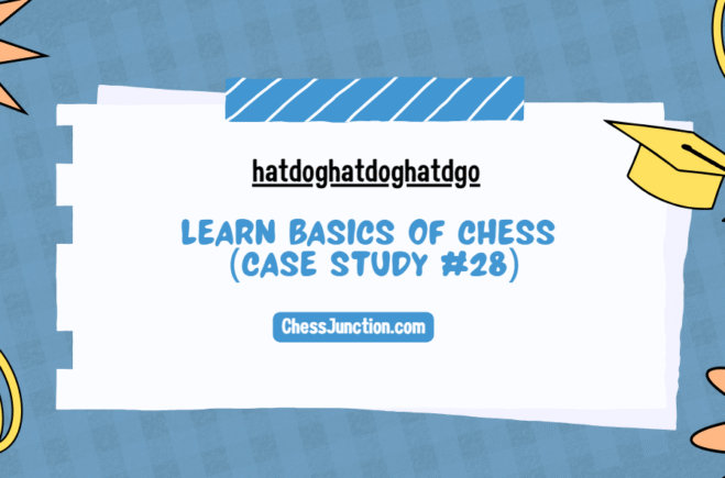 hatdoghatdoghatdgo: Learn Basics of Chess (Case Study #28)